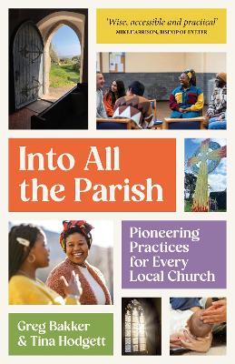 Into All the Parish: Pioneering practices for every local church - Greg Bakker,Tina Hodgett - cover