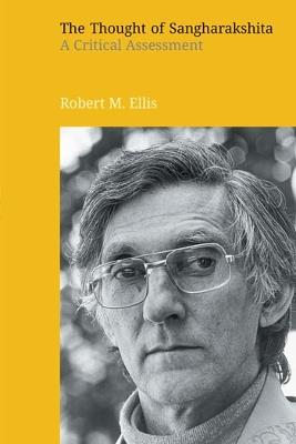 The Thought of Sangharakshita: A Critical Assessment - Robert M Ellis - cover