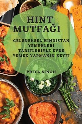 Hint Mutfagi: Geleneksel Hindistan Yemekleri Tarifleriyle Evde Yemek Yapmanin Keyfi - Priya Singh - cover