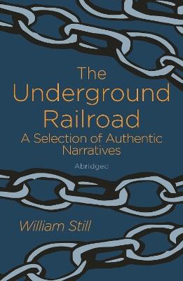 The Underground Railroad: A Selection of Authentic Narratives - William Still - cover
