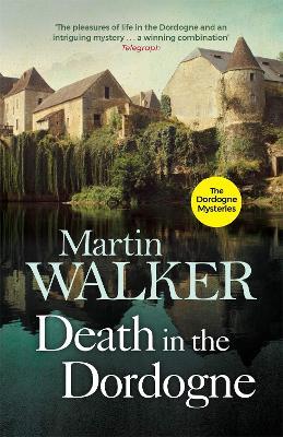Death in the Dordogne: Police chief Bruno's first murder case - Martin Walker,Martin Walker - cover