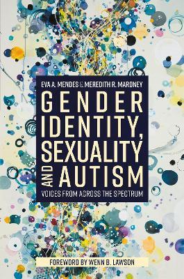 Gender Identity, Sexuality and Autism: Voices from Across the Spectrum - Eva A. Mendes,Meredith R. Maroney - cover