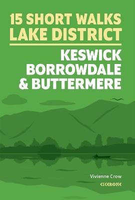 15 Short Walks in the Lake District: Keswick, Borrowdale and Buttermere - Vivienne Crow - cover