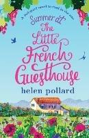 Summer at the Little French Guesthouse: A feel good novel to read in the sun - Helen Pollard - cover