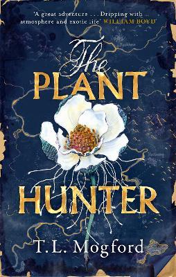 The Plant Hunter: 'A great adventure' William Boyd - T.L. Mogford - cover