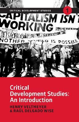 Critical Development Studies: An Introduction - Henry Veltmeyer,Raúl Delgado Wise - cover