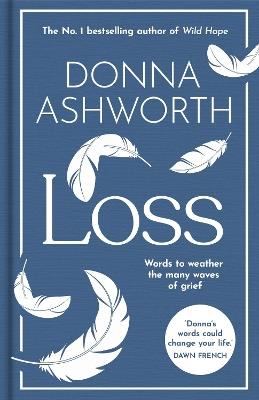 Loss: The New Collection: Words to weather the many waves of grief from the No. 1 Sunday Times Bestseller - Donna Ashworth - cover
