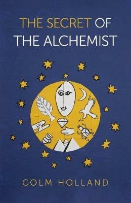 Secret of The Alchemist, The: Uncovering The Secret in Paulo Coelho's Bestselling Novel 'The Alchemist' - Colm Holland - cover