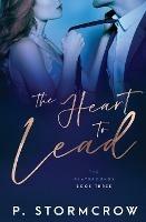 The Heart to Lead - P Stormcrow - cover