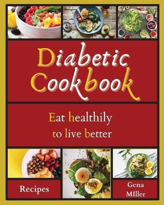 Diabetic Cookbook: Eat healthily to live better - Gena Miller - cover
