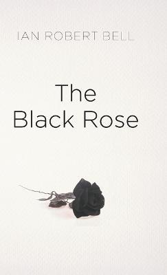 The Black Rose - Ian Robert Bell - cover