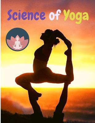 Science of Yoga: Understand the Anatomy and Physiology to Perfect Your Practice - Sorens Books - cover