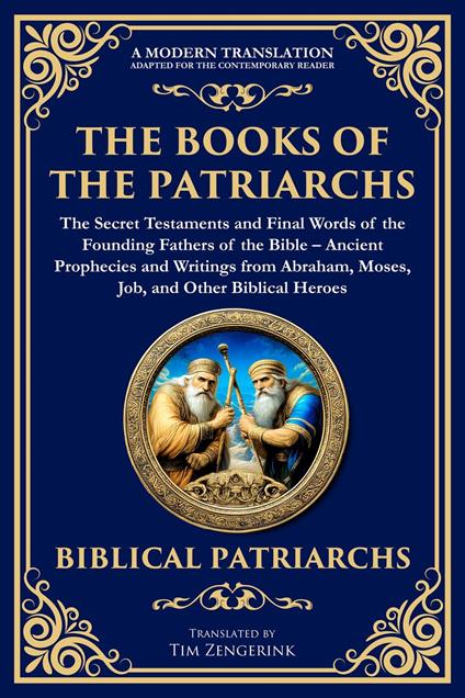 The Books of the Patriarchs - The Secret Testaments and Final Words of the Founding Fathers of the Bible