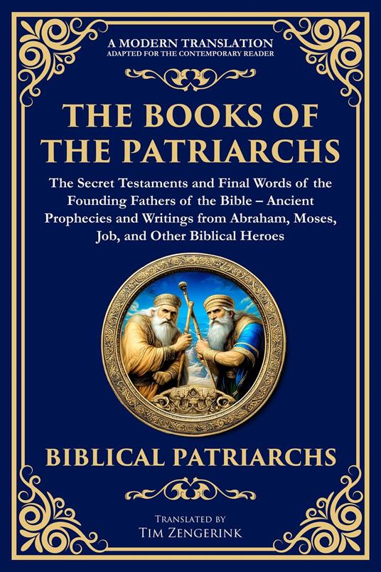 The Books of the Patriarchs - The Secret Testaments and Final Words of the Founding Fathers of the Bible