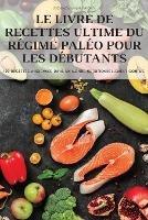 Le Livre de Recettes Ultime Du Régime Paléo Pour Les Débutants - Denis Macron - cover