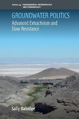 Groundwater Politics: Advanced Extractivism and Slow Resistance - Sally Babidge - cover