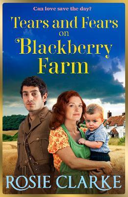 Tears and Fears on Blackberry Farm: A BRAND NEW instalment in the emotional wartime saga from Rosie Clarke - Rosie Clarke - cover