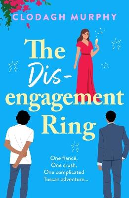 The Disengagement Ring: An irresistible romantic escape filled with love, food and second chances - Clodagh Murphy - cover