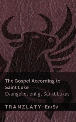The Gospel According to Saint Luke / Evangeliet enligt Sankt Lukas (The Bible / Bibeln): Tranzlaty English Svenska - Kjv - cover