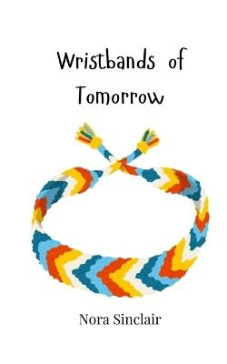 Wristbands of Tomorrow - Nora Sinclair - cover