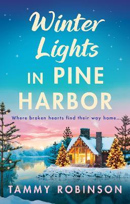 Winter Lights in Pine Harbor: A BRAND NEW cozy small-town romance of love and fresh beginnings - Tammy Robinson - cover
