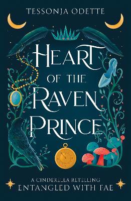 Heart of the Raven Prince: A fae fantasy romance retelling of Cinderella - Tessonja Odette - cover