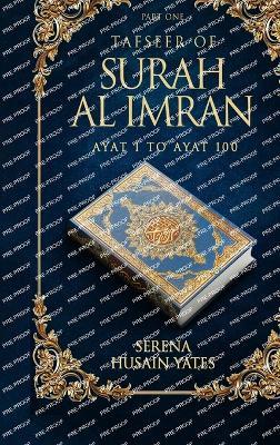 Tafseer of Surah Al Imran: Verses 1 to 100 - Serena Husain Yates - cover