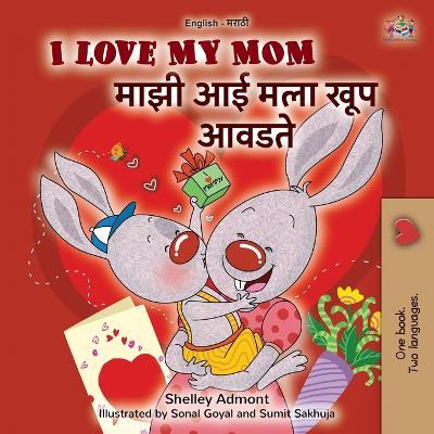 I Love My Mom (English Marathi Bilingual Book for Kids) - Shelley Admont,Kidkiddos Books - cover