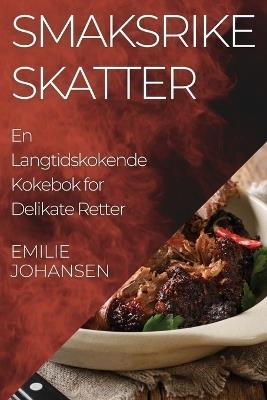 Smaksrike Skatter: En Langtidskokende Kokebok for Delikate Retter - Emilie Johansen - cover