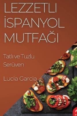 Lezzetli İspanyol Mutfağı: Tatlı ve Tuzlu Serüven - Lucia Garcia - cover