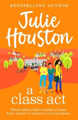 A Class Act: The start of a BRAND NEW funny, fabulous series from bestseller Julie Houston for summer 2024 - Julie Houston - cover