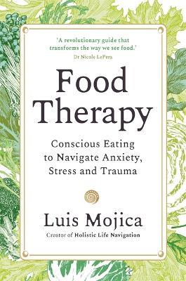 Food Therapy: Conscious Eating to Navigate Anxiety, Stress and Trauma - Luis Mojica - cover