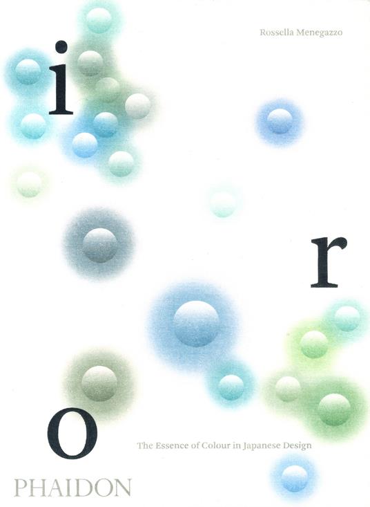 Iro. The essence of colour in Japanese design. Ediz. a colori - Rossella Menegazzo - copertina