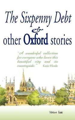 The Sixpenny Debt And Other Oxford Stories - Mary Cavanagh,Jane Gordon-Cummings,Jane Stemp - cover