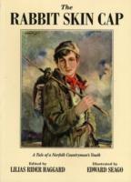 The Rabbit Skin Cap: A Tale of a Norfolk Countryman's Youth, Written in His Old Age by George Baldry - George Baldry - cover