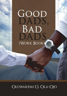 Good Dads, Bad Dads - Workbook - Oluwakemi O. Ola-Ojo - cover