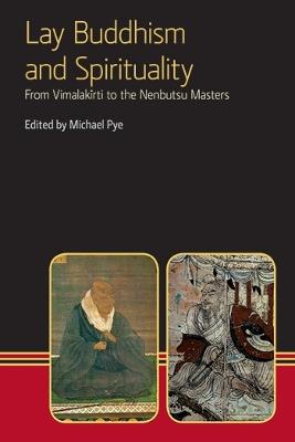 Lay Buddhism and Spirituality: From Vimalakirti to the Nenbutsu Masters - cover