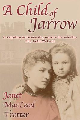 A Child of Jarrow - Janet MacLeod Trotter - cover