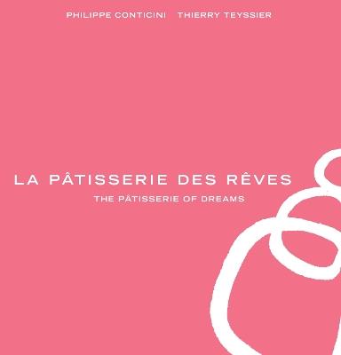 La Pâtisserie des Rêves - Philippe Conticini,Thierry Teyssier - cover