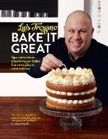 Bake it Great: Tips and tricks to transform your bakes from everyday to extraordinary - Luis Troyano - cover