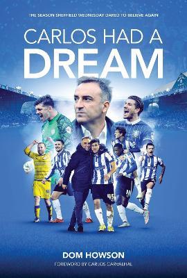 Carlos Had a Dream: When Sheffield Wednesday Dared to Believe Again - Dom Howson - cover