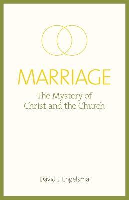 Marriage: The Mystery of Christ and the Church - David J Engelsma - cover
