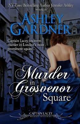 Murder in Grosvenor Square - Ashley Gardner,Jennifer Ashley - cover