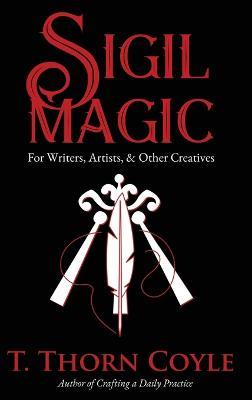 Sigil Magic for Writers, Artists, & Other Creatives - T Thorn Coyle - cover