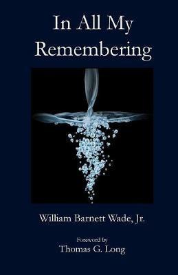 In All My Remembering - William B Wade - cover