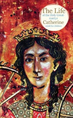 The Life of the Holy Great-martyr Catherine - Larisa Faberova - cover