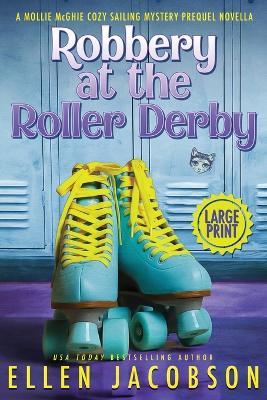 Robbery at the Roller Derby: A Mollie McGhie Sailing Mystery Prequel Novella (Large Print Edition) - Ellen Jacobson - cover
