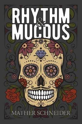 Rhythm & Mucous - Mather Schneider - cover