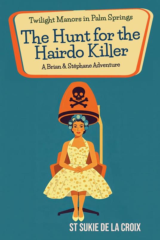 Twilight Manors in Palm Springs: The Hunt for the Hairdo Killer