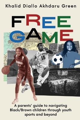 Free Game: A Parents' Guide to Navigating Black/Brown Children through Youth Sports and Beyond - Khalid Diallo Akhdaru Green - cover